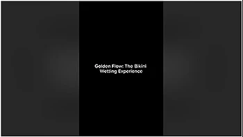 Golden Flow: The Bikini Wetting Experience